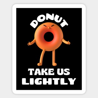 Donut take us lightly | Cute Donut Pun Magnet